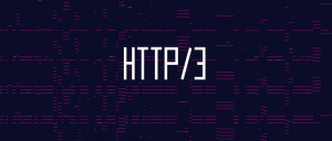 Hoşgeldin HTTP/3 (Diğer Adıyla QUIC veya HTTP-over-UDP)